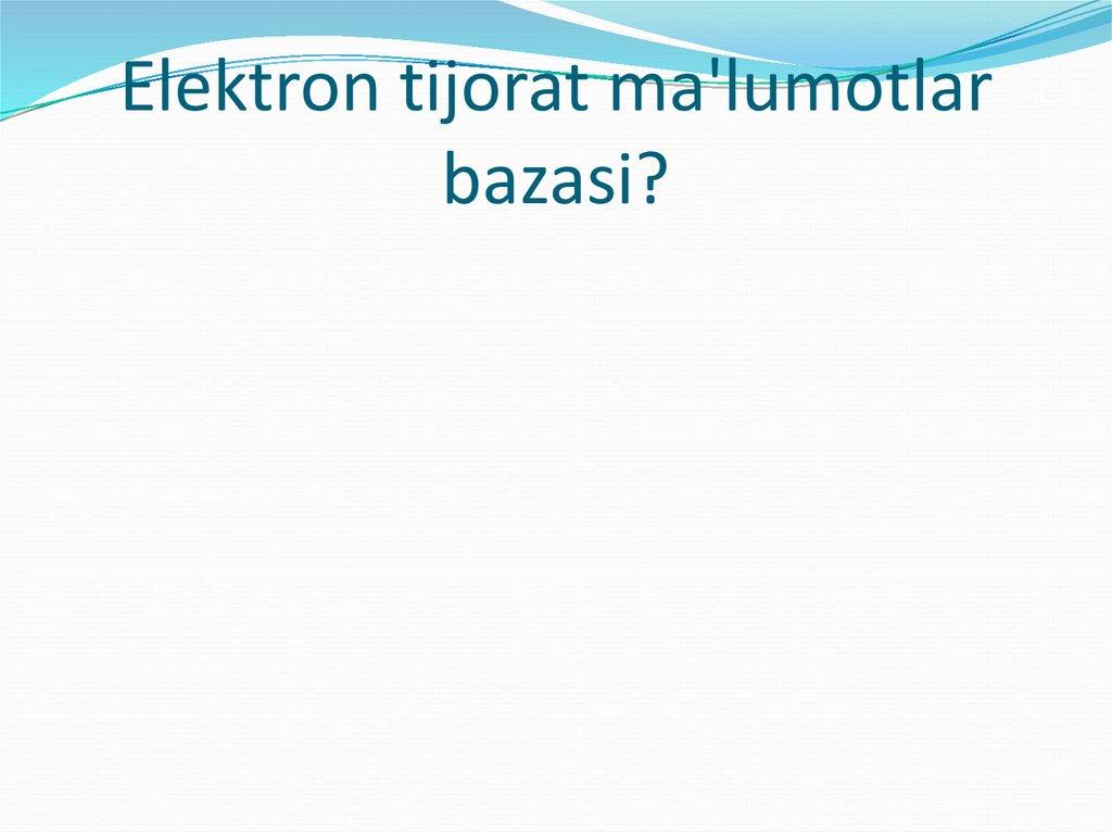 Elektron tijorat ma'lumotlar bazasi?