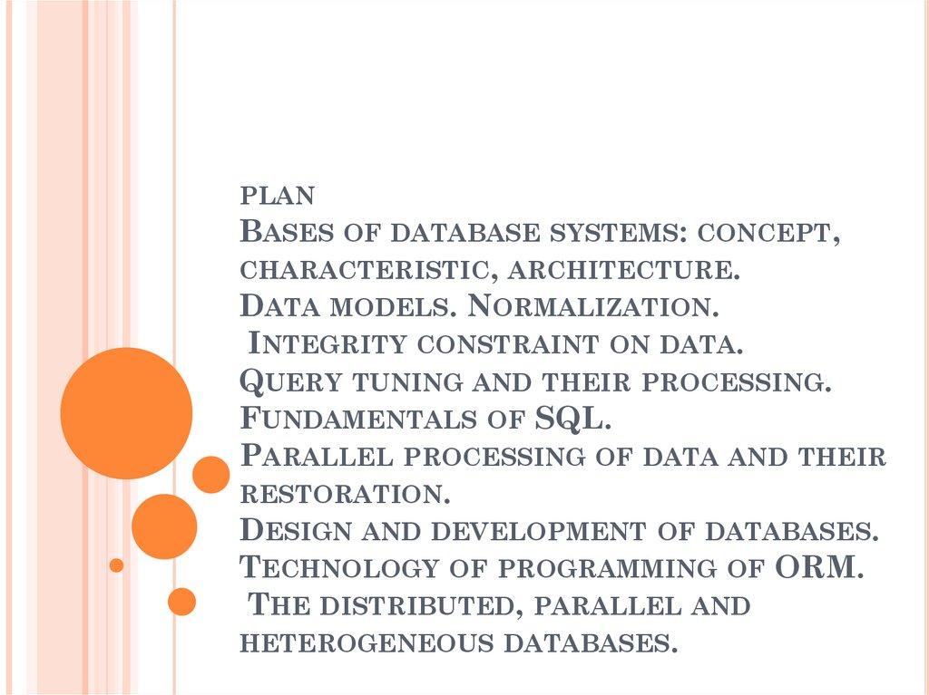 plan Bases of database systems: concept, characteristic, architecture. Data models. Normalization. Integrity constraint on